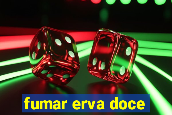 fumar erva doce